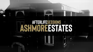 Ashmore Estates | Afterlife Sessions | S02E03