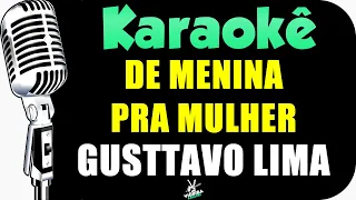 De Menina Pra Mulher - Karaokê - Gusttavo Lima 🎤