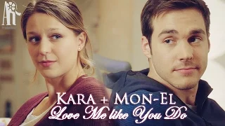 Kara and Mon-El - Love me like you do