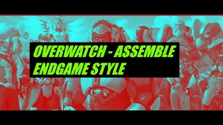 OVERWATCH - ASSEMBLE AVENGERS END GAME STYLE (Fan Made)