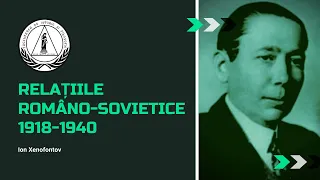 Relațiile româno-sovietice 1918-1940 | Profesor - Ion Xenofontov