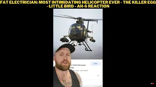 Fat Electrician: Most Intimidating Helicopter Ever - The Killer Egg - Little Bird - AH-6 Reaction