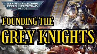 The Founding of the GREY KNIGHTS I 40k Lore