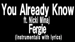 Fergie - You Already Know ft. Nicki Minaj(Lyric with Instrumentals)