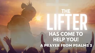 BREAKTHROUGH PRAYER: THE LIFTER IS HERE! // PSALMS 3 // LIFT UP YOUR HEAD // HOPE