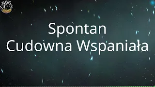 Spontan - Cudowna Wspaniała (Tekst)