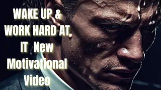 WAKE UP & WORK HARD AT IT - New Motivational Video"