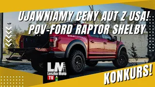 Ujawniamy ceny samochodów z USA, POV Forda Raptora Shelby i KONKURS!