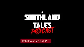 "The First Twenty Minutes" | A Southland Tales Podcast #2