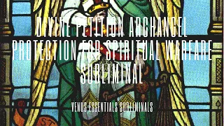 Divine Petition Archangel Michael | Total Protection for Spiritual Warfare Subliminal