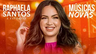 RAPHAELA SANTOS A FAVORITA • REPERTÓRIO 2024 • MÚSICAS NOVAS