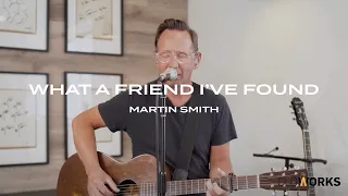 What a Friend I've Found | Martin Smith | Gloworks TV