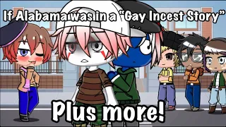 If Alabama was in a “Gay Incest story”/ plus company/ Gacha Club/ Statehumans part 1
