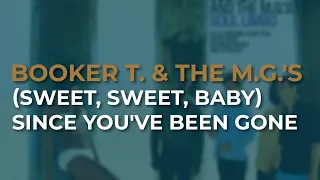 Booker T. & The M.G.'s - (Sweet, Sweet, Baby) Since You've Been Gone (Official Audio)