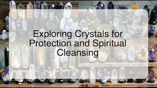 Exploring Crystals for Protection and Spiritual Cleansing