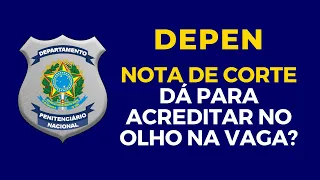 Nota de corte DEPEN - gabarito preliminar. Dá para confiar no olho na vaga?