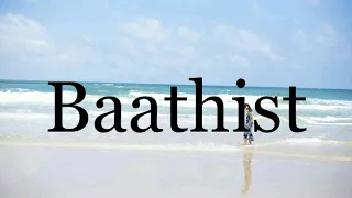 How To Pronounce Baathist🌈🌈🌈🌈🌈🌈Pronunciation Of Baathist