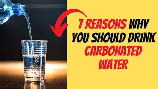 7 Reasons Why You Should Drink Carbonated Water