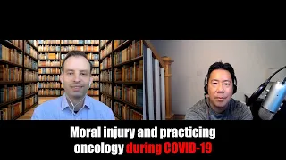 Moral injury and practicing oncology during COVID-19