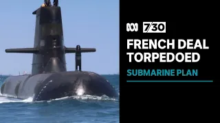 Why the French submarine deal was torpedoed | 7.30