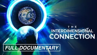 The Interdimensional Connection (FULL DOCUMENTARY)