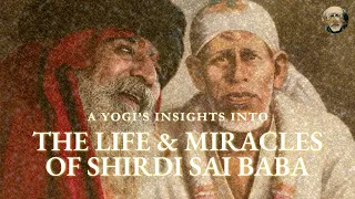 A Yogi's Insights into the Life & Miracles of Shirdi Sai Baba