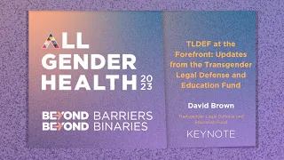 AGH 2023 - TLDEF at the Forefront: Updates from the Transgender Legal Defense and Education Fund