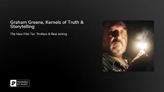 Graham Greene, Kernels of Truth & Storytelling