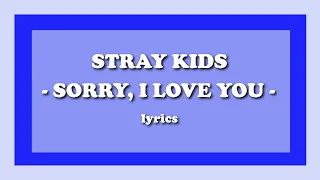 Sorry, I Love You (좋아해서 미안) - Stray Kids (Lyrics)