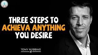 Tony Robbins Motivation - Three steps to achieve anything you desire