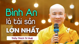 Tất cả chỉ là vật ngoài thân, Bình An mới là sở hữu giá trị nhất - Thầy Thích Trí Huệ