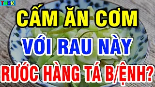 Buổi Tối Cấm Ăn Cơm Với 5 Rau Này Kẻo RƯỚC HÀNG TÁ B/ỆNH, Có Ngày Ch/ết Oan?| THSK