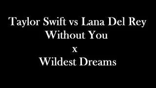 Taylor Swift vs Lana Del Rey Without You x Wildest Dreams