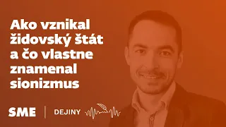 Ako vznikal židovský štát a čo vlastne znamenal sionizmus (podcast Dejiny)