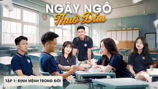 Ngây Ngô Thuở Đầu | Tập 1 - Định Mệnh Trong Đời | Phim Tình Cảm Học Đường Gãy Media