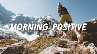 Morning Positive ~ Positive Feelings and Energy | Indie/Folk/Acoustic Compilation