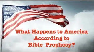 WHERE IS AMERICA IN GOD'S END-OF-DAY BIBLICAL PROPHECIES & WHAT MAY HAPPEN TO AMERICA?