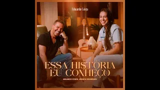 Eduardo Costa & Jéssica Rodrigues - Essa História Eu Conheço (Música Nova)