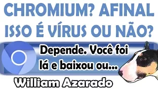 Chromium é vírus? E se for, tem como tirar?