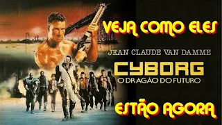 CYBORG O DRAGÃO DO FUTURO(1989) VEJA COMO ELES ESTÃO AGORA