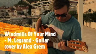 Windmills Of Your Mind - M. Legrand - Guitar cover by Alex Grem #lesmoulinsdemoncoeur #legrand
