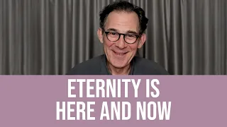 Eternity Is Here Now