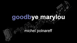 michel polnareff | goodbye marylou | lyrics | paroles | letra |