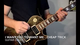 Cheap Trick - I Want You To Want Me (Guitar Cover - RHYTHM/LEAD/SOLO)