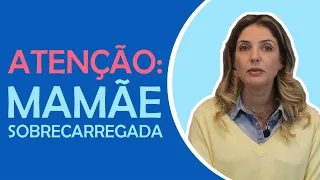 5 dicas para lidar com a sobrecarga materna