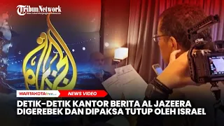 Detik-Detik Kantor Berita Al Jazeera Digerebek dan Dipaksa Tutup Israel