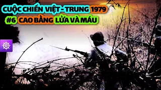 Chiến tranh Biên giới Việt Trung 1979 | Tập 6: CAO BẰNG - LỬA và MÁU