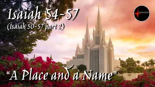 Come Follow Me - Isaiah 50-57 part 2 (chp. 54-57): "A Place and a Name"