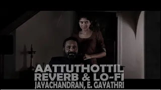 Aattuthottil reverb | Athiran | lo-fi | Jayachandran  | E. Gayathri