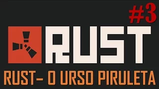 RUST - #3 O URSO PIRULETA